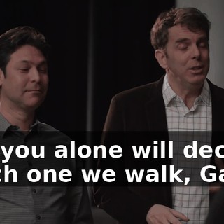 and you alone will decide which one we walk, Gavin.