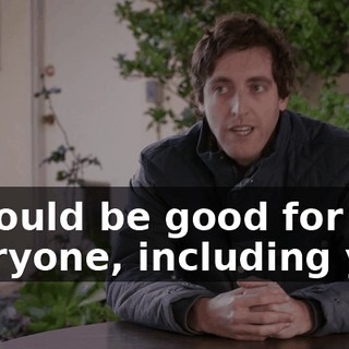 It would be good for everyone, including you.