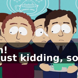 Ah! - Just kidding, son.