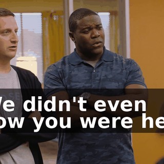 - We didn't even know you were here.