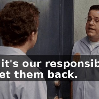and it's our responsibility to get them back.