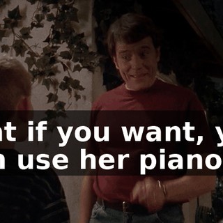 that if you want, you can use her piano.
