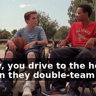Okay, you drive to the hoop. When they double-team you,