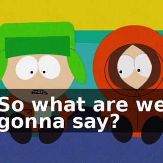 So what are we gonna say?