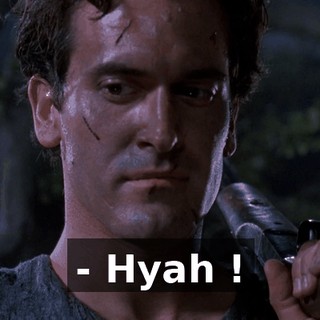 - Hyah !