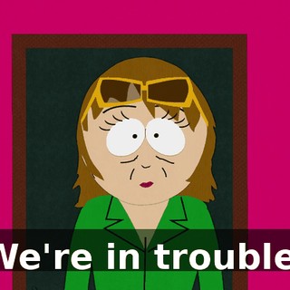 We're in trouble.