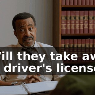 - Will they take away my driver's license?