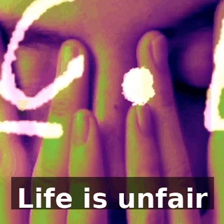 ♪ Life is unfair ♪