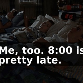 Me, too. 8:00 is pretty late.