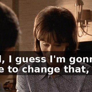 Well, I guess I'm gonna have to change that, too.