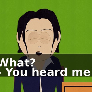 What? - You heard me!