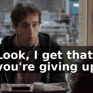 Look, I get that you're giving up