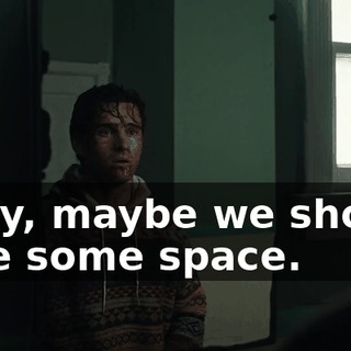 Baby, maybe we should take some space.