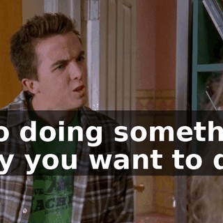 into doing something only you want to do.