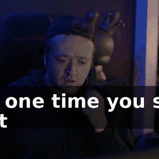 the one time you said that