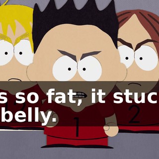 He's so fat, it stuck in his belly.