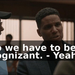 so we have to be cognizant. - Yeah--