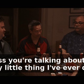 Unless you're talking about every little thing I've ever done.