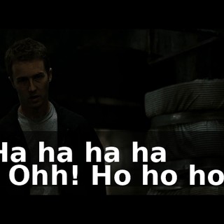 Ha ha ha ha - Ohh! Ho ho ho!
