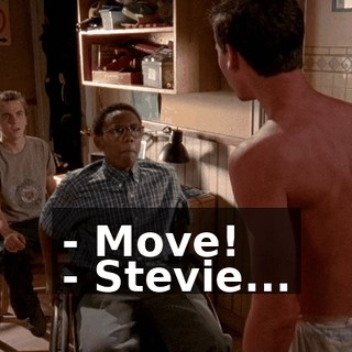 - Move! - Stevie...