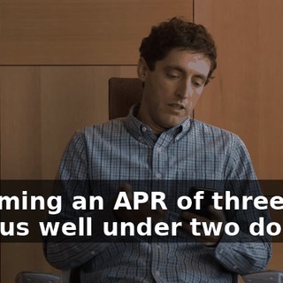 assuming an APR of three, I cost us well under two dollars,