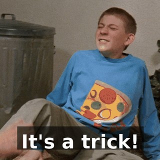 It's a trick!