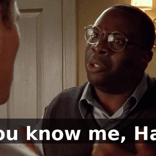You know me, Hal.