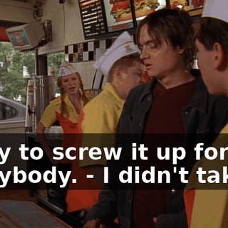 - Way to screw it up for everybody. - I didn't take it!