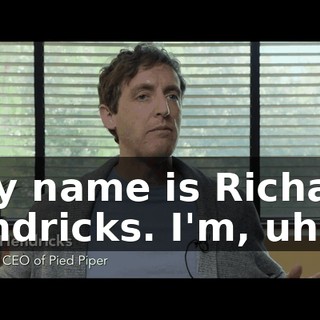 - My name is Richard Hendricks. I'm, uh, - _