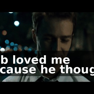 Bob loved me because he thought
