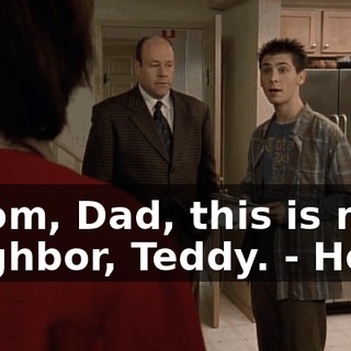 - Mom, Dad, this is my neighbor, Teddy. - Hello.