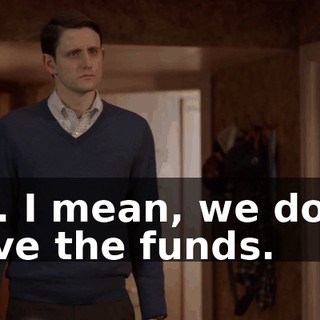 No. I mean, we don't have the funds.