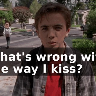What's wrong with the way I kiss?