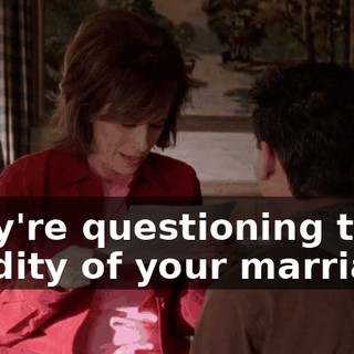 They're questioning the validity of your marriage.