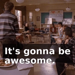 It's gonna be awesome.