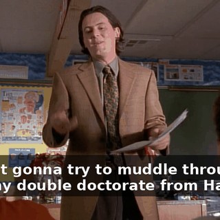 I'm just gonna try to muddle through with my double doctorate from Harvard.