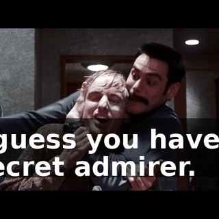 l guess you have a secret admirer.