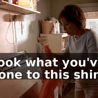 Look what you've done to this shirt.