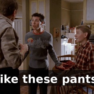 Like these pants.