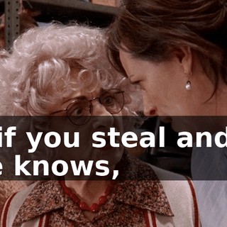 So if you steal and no one knows,