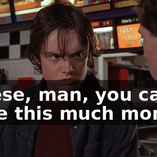 Reese, man, you can't take this much money.