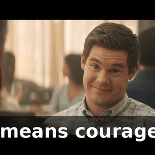 It means courage…