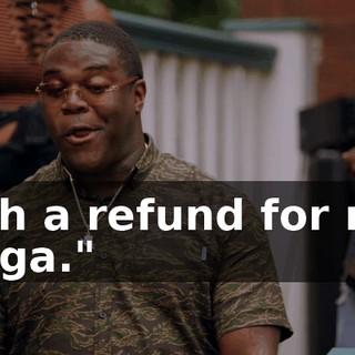 with a refund for me, nigga."
