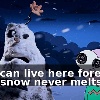 You can live here forever! The snow never melts.