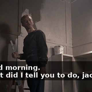 - Good morning. - What did I tell you to do, jackass?