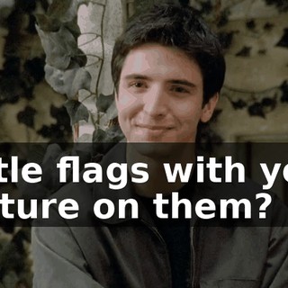 Little flags with your picture on them?