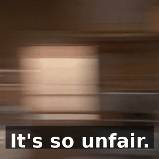 It's so unfair.