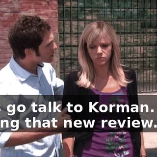 Let's go talk to Korman. He's writing that new review.