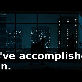 we've accomplished, man.