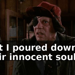 that I poured down on their innocent souls.